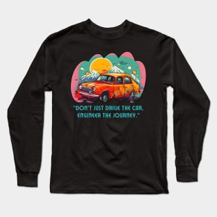 Engineer The Car Journey (Motivational and Inspirational Quote) Long Sleeve T-Shirt